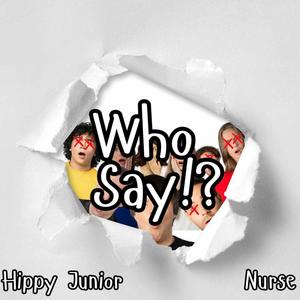 Who Say!? (feat. Hippy Junior) [Explicit]