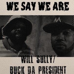 We Say We Are (feat. Buck Da President) [Explicit]