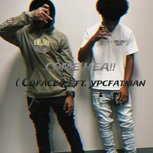 COME HEA!! (feat. ypcfatman) (Explicit)