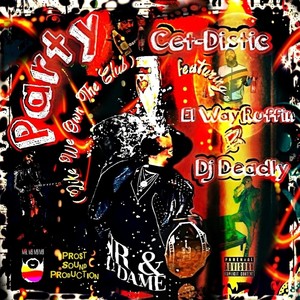 Party(Like We Own the Club)[feat. El Way Ruffin & DJ Deadly] (Explicit)
