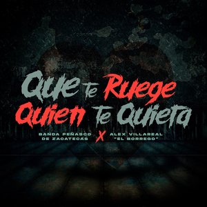 Que te Ruegue Quien te Quiera