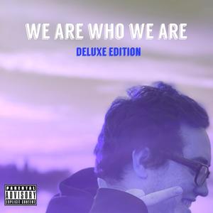 We Are Who We Are (Deluxe Edition) [Explicit]