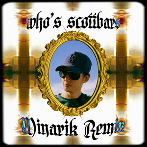 who's scottbars (Minarik Remix) [Explicit]