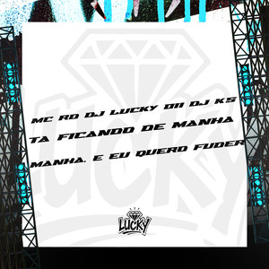 Tá Ficando de Manhã Manhã, e Eu Quero Fuder (Explicit)