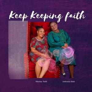 Keep keeping faith (feat. Anthonia Abah)