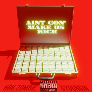 Ain't Gon Make Us Rich (feat. Zombie RFW & G Youngin) [Explicit]