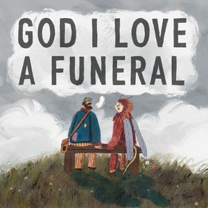 God I Love a Funeral