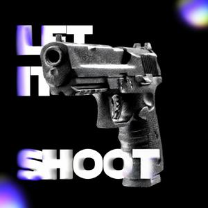 Let It Shoot (Explicit)