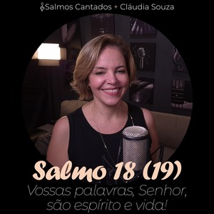 Salmo 18 (19) - Vossas Palavras, Senhor, São Espírito e Vida!