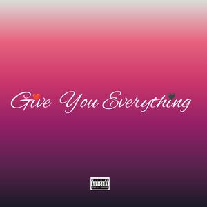 Give You Everything (Explicit)