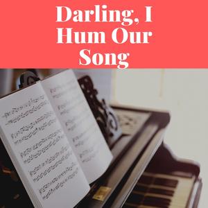 Darling, I Hum Our Song