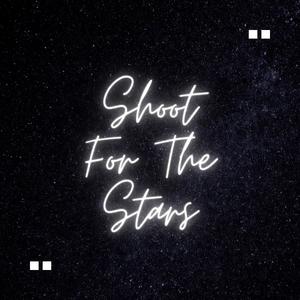 Shoot For The Stars (Dedicated To My Kids)