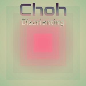 Choh Disorienting