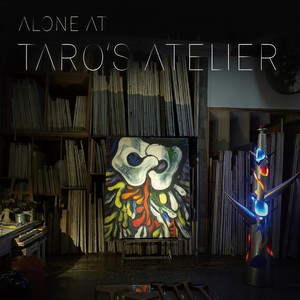 Alone at TARO's Atelier