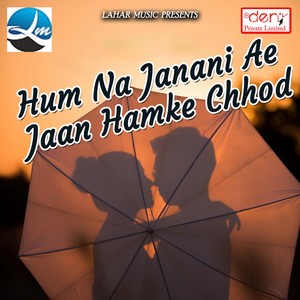 Hum Na Janani Ae Jaan Hamke Chhod