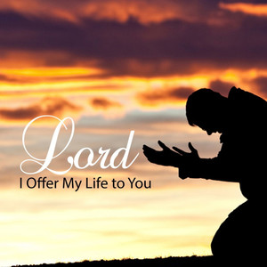 Lord I Offer My Life to You