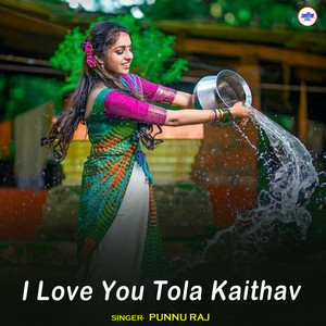 I Love You Tola Kaithav