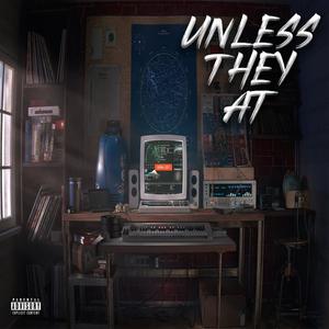 Unless They At (feat. J.Kliss) [Explicit]