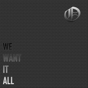 We Want It All