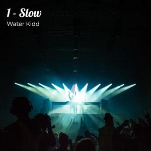 1 - Slow