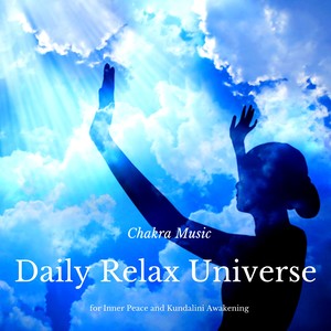 Daily Relax Universe: Chakra Music for Reiki, Yoga, Inner Peace and Kundalini Awakening