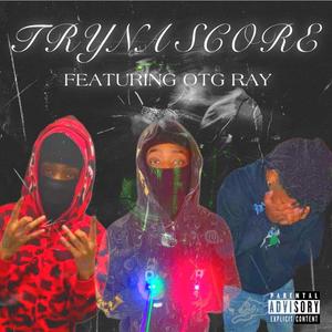 Tryna Score (feat. OTG Ray) (Explicit)