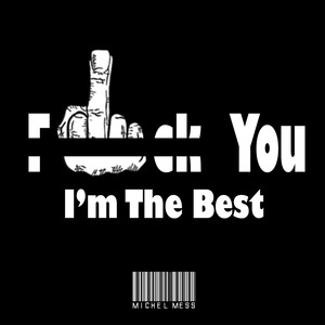 **** You I'm the Best