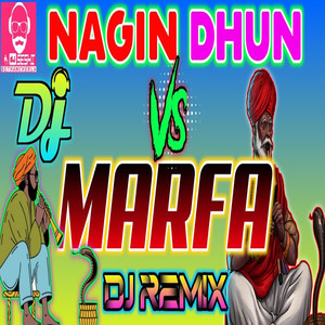 Nagin Dhun Vs Marfa