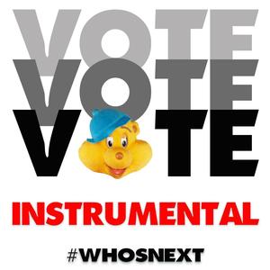 Vote Vote Vote Who's Next? (Inst.)