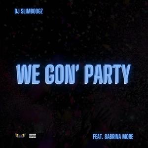 We Gon' Party(feat. Sabrina More) (Explicit)