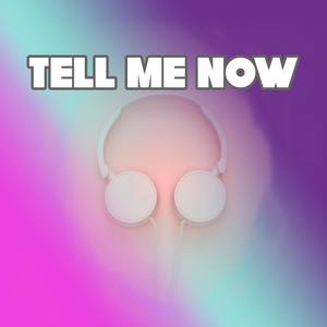 Tell Me Now