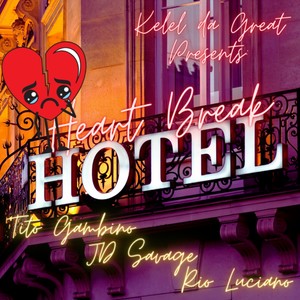 KeleldaGreat Presents: Heart Break Hotel(feat. Rio Luciano, Tito Gambino & JD Savage) (Explicit)