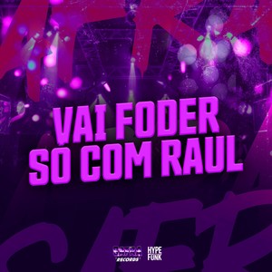 VAI FODER SÓ COM RAUL (Explicit)