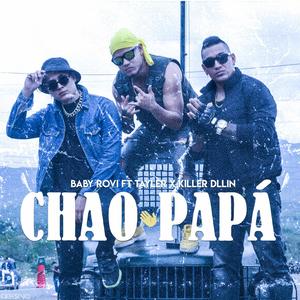 Chao Papá (feat. Baby Rovi & Killer Dellin)