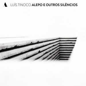 Luís Tinoco: Alepo e Outros Silêncios