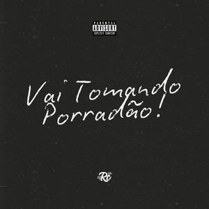 Vai Tomando Porradão