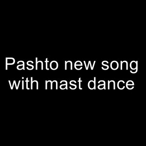 Pashto New Song with Mast Dance