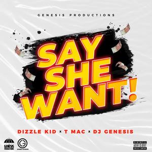 Say She Want! (feat. T-Mac & Dj Genesis) [Explicit]