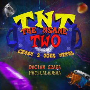 TNT: The Nsane Two (Crash 2 Goes Metal)