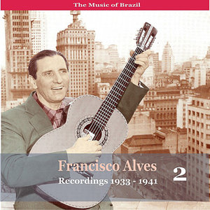 The Music of Brazil / Francisco Alves, Volume 2 / 1933 - 1941