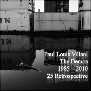 The Demos: A 25 Year Retrospective 1985 to 2010 By Paul Louis Villani