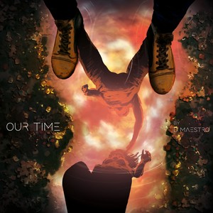 Our Time By: D Maestro (Explicit)