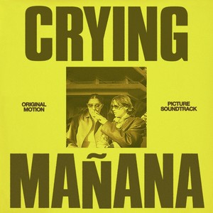 Crying Mañana (Original Motion Picture Soundtrack) [Explicit]