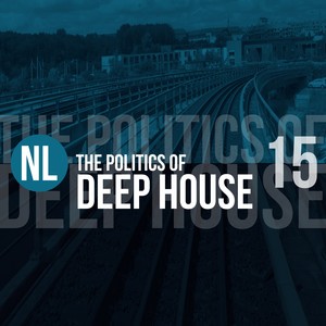 The Politics of Deep House, Vol. 15