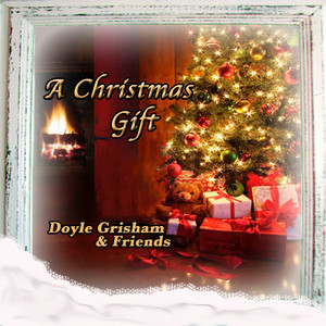 A Christmas Gift: Doyle Grisham & Friends