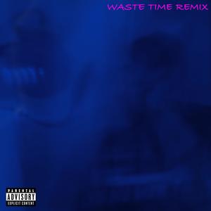 WASTE TIME REMIX (feat. Haylie Marie, 3kkash, KNG Arthur & G4VN) [Explicit]