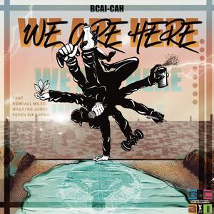 We Are Here (feat. Kendall Miles, Maestro Jones & Seven Six Supah)