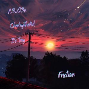 Friction(feat. CharleyThaKyd & It's Troy)