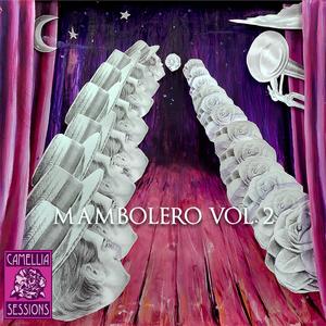 Camellia Sessions Presents: Mambolero Vol. 2