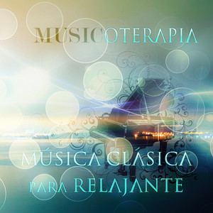 Música Clásica para Relajante – Musicoterapia, Paz Interior, Música de Fondo, Musica de Piano Relajante, Música Tranquila para la Meditación & Ejercicios de Yoga, Musica Relajante para Escuchar, Masoterapia, Concentración